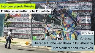 Ringvorlesung | Therapeutische Verfahren in künstlerisch intervenierenden Praktiken 23.04.2024
