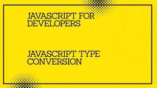 JavaScript for developers ||JavaScript  type conversion 