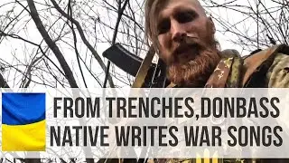 From Trenches,Donbass Native Writes  War Songs