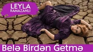 LEYLA — Belə Birdən Getmə
