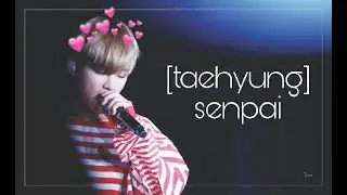 [ taehyung ] - senpai / BTS