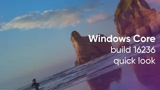 Windows Core OS build 16236 - Quick Look