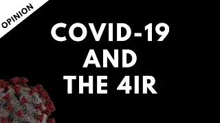 COVID-19 and The 4th Industrial Revolution (4IR)