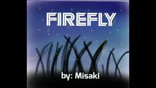 Firefly(music electronic)by:Misaki