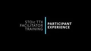 11. Participant Experience | STOic TTX Facilitator Training