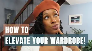 How to Elevate Your Wardrobe in 2022! | 5 Easy Tips | The New Nefertiti
