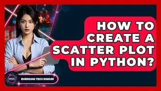 How To Create A Scatter Plot In Python? - Emerging Tech Insider
