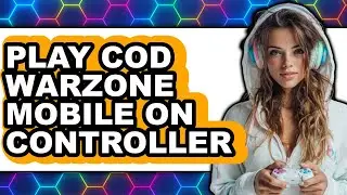 How to Play Call of Duty Warzone Mobile on Controller 2025 - Full Guide