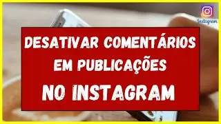 Como Desativar Comentários em publicação no Instagram