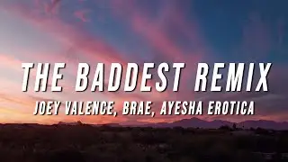 Joey Valence & Brae - The Baddest Remix (Lyrics) ft. Ayesha Erotica