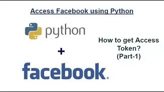 How to access Facebook using Python : How to get Access Token?