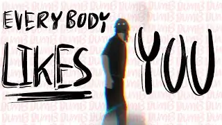 everybody i̶s̶ ̶d̶u̶m̶b̶  likes you (OC loop AMV)
