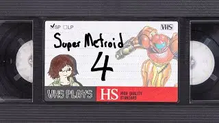 VHS Plays: Super Metroid [4]