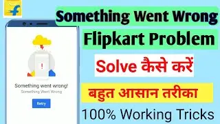 flipkart something went wrong | flipkart something went wrong problem solution