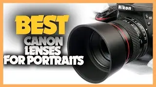 Best Canon Lenses for Portraits - Best Lens for Portrait Photography 2023