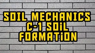 Soil Mechanics Lecture 1 - Soil formation