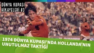 1974 Dünya Kupası'nda Hollanda'nın unutulmaz taktiği | Dünya Kupası Hikayeleri #3