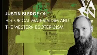 Varn Vlog:  Justin Sledge on the Historical Materialism and Western Esotericism
