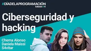 Ciberseguridad y hacking | Con Chema Alonso, Daniela Maissi y S4vitar | 