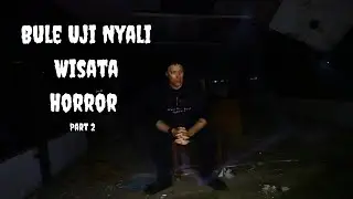 Wisata Horror Di Bandung Part 2 (Bule Uji Nyali)