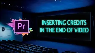 Adobe Premiere How To Insert Credits In The End Of Video