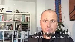 Lean Business Agility E008: Practical Kanban Chapter 1