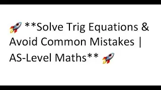 🚀 **Solve Trig Equations & Avoid Common Mistakes | AS-Level Maths** 🚀