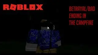 BETRAYAL/BAD ENDING | Roblox : The Campfire