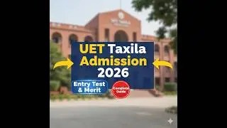 Dreaming of UET Taxila? Watch This Admission Guide First!”