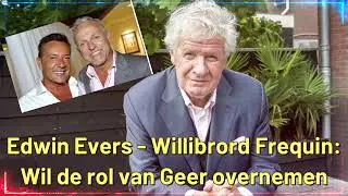 Edwin Evers - Willibrord Frequin - Wil de rol van Geer overnemen
