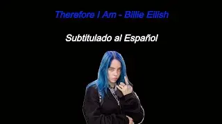 Billie Eilish - Therefore I Am Subtitulado al Español