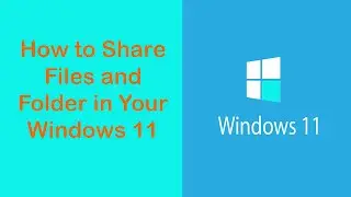 How to Share Files and Folder in Your Windows 11