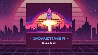Sometimer - Kaleider | Retro Synthwave Chill Drive/Study Music 2020