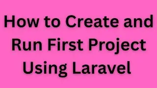 How to Create and run first Project using Laravel  | Install and run first project in laravel