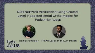 OSM Network Verification using Ground-Level Aerial Images for Pedestrian Ways – Hunsaker & Kumaresan