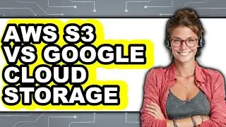 AWS S3 vs Google Cloud Storage - Which Is Better?