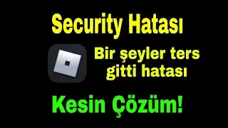 Roblox Açılmama Hatası Telefon Security - bir şeyler ters gitti Hatası Kesin Çözüm | 2021