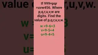 If 999×pqr=uvw456, find the value of p,q,r,u,v,w