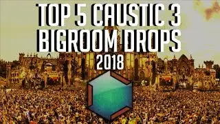 Top 5 Caustic 3 Bigroom House Drops [2018]