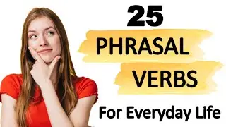 25 Common Phrasal Verbs for Daily English Conversations | Learn with Examples