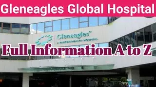 Gleneagles Global Health City Full Information | Best Hospital in Chennai