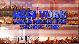 New York: Lower Manhattan Through Time!
