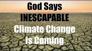 THE BIBLE PREDICTS--INESCAPABLE CLIMATE CHANGE IS COMING (ROK-27)