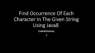 Find Occurrence Of Each Character In The Given String Using Java8