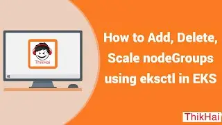 AWS EKS: How to Add, Delete, Scale nodeGroups using eksctl in EKS