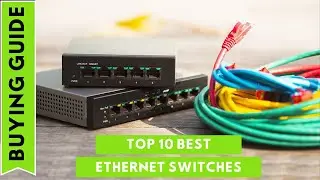 The 10 Best Ethernet Switch 2024 || Best Ethernet Switches For Home and Office [Update-2024]