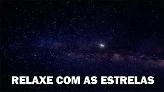RELAXAR - MÚSICA PARA RELAXAR (RELAXE COM AS ESTRELAS)