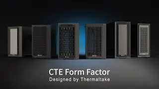 CTE Form Factor Designed by Thermaltake - Centralized Thermal Efficiency