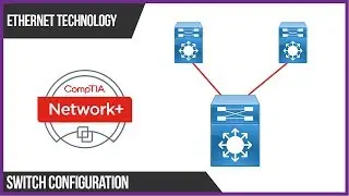 CompTIA Network+ N10-007 -  Basic Switch Configuration