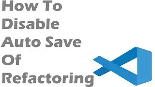 How To Disable Auto Save Of Refactoring In Visual Studio Code